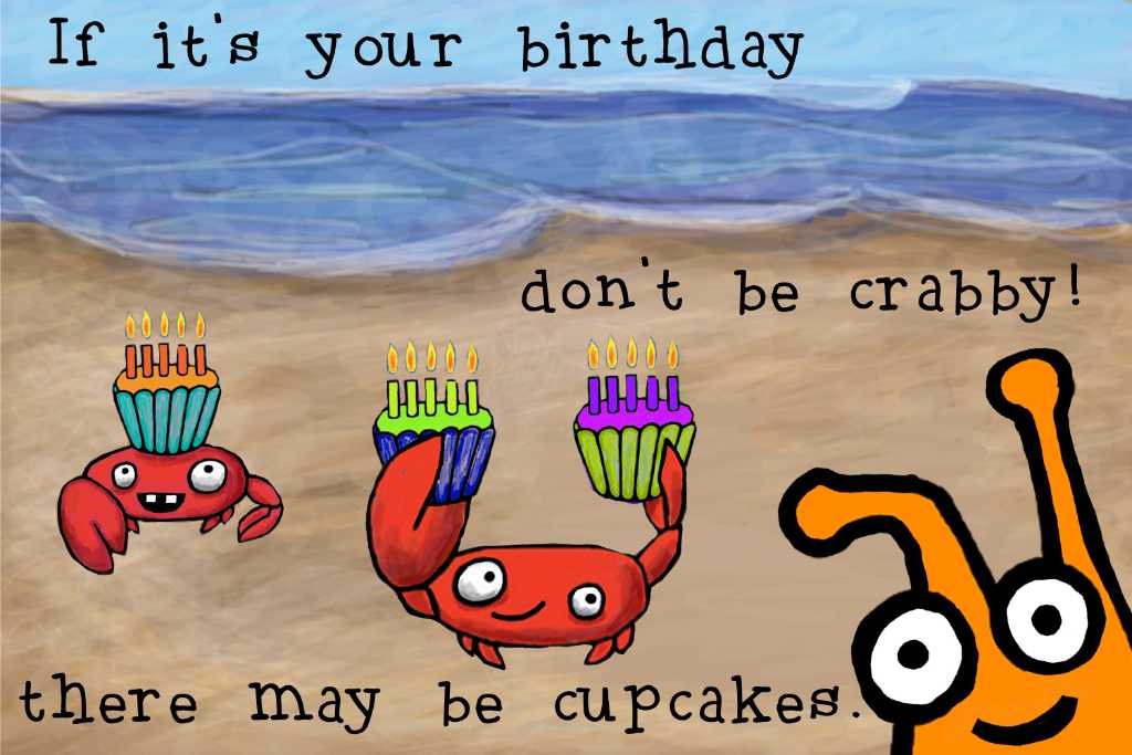 Birthday card drawings photograph. Don't be crabby! Everyone likes cupcakes. These crabs are back again, with more cupcakes! <a href='/stories/smuckles-the-slug/'>Smuckles is front and center.</a>