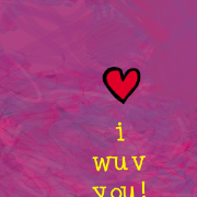 I Wuv You!