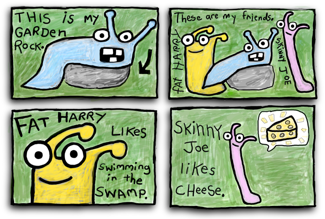 These are my friends. Fat harry likes to swim in the swamp. Skinny Joe likes cheese.