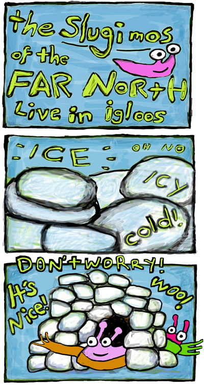 The slugimos of the far north live in igloos