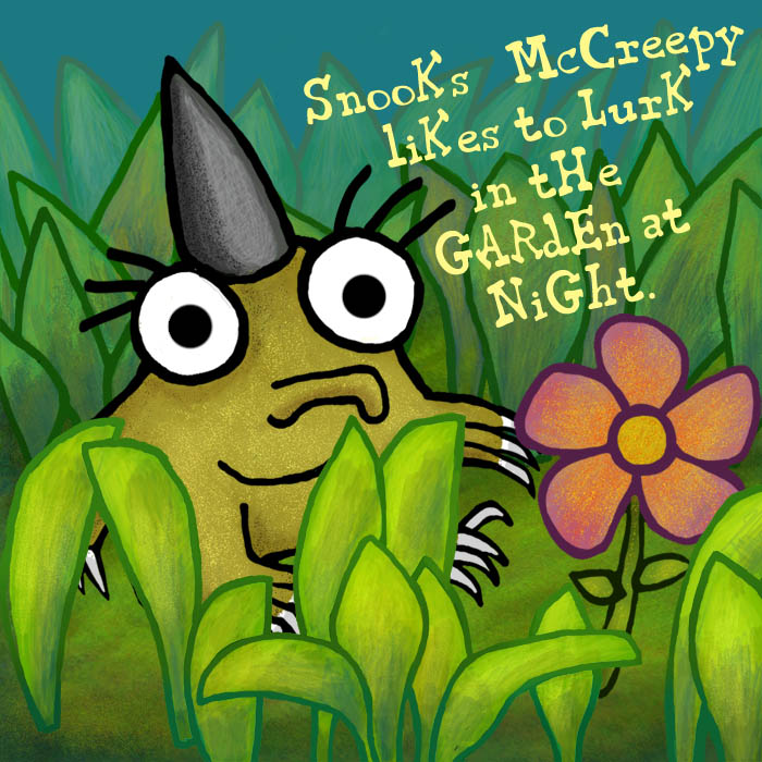 Snooks McCreepy likes to lurk in the garden