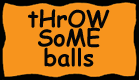 throw the balls!