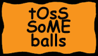 toss the balls!